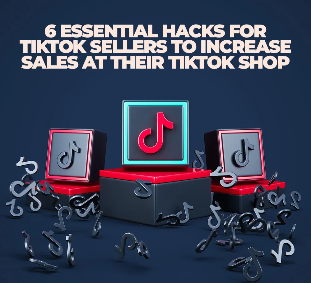 Essential-Hacks-For-TikTok-Sellers-To-Increase-Sales-At-Their-TikTok-Shop