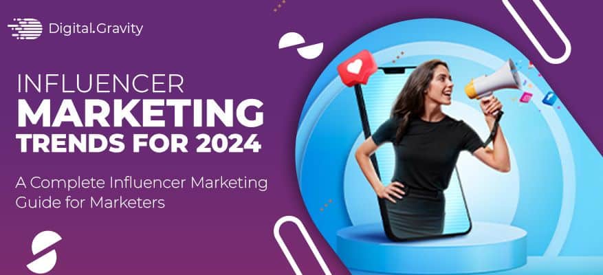 Influencer Marketing Trends for 2024: A Complete Influencer Marketing Guide for Marketers