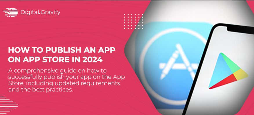 How to Publish an App on the App Store in 2024? - Digital Gravity